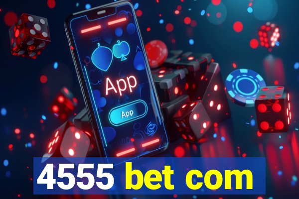 4555 bet com